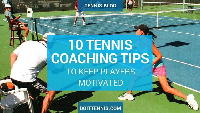 10 Tennis Coaching Tips To Keep Your Players Motivated