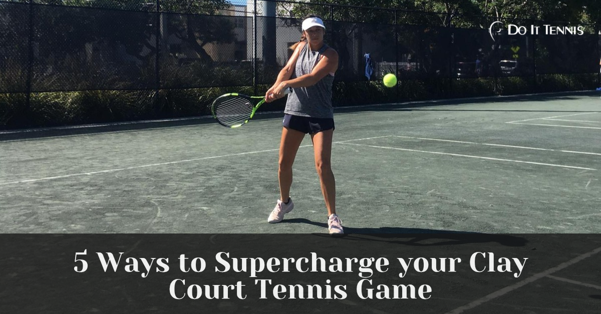 5 Ways To Supercharge Your Clay Court Tennis Game