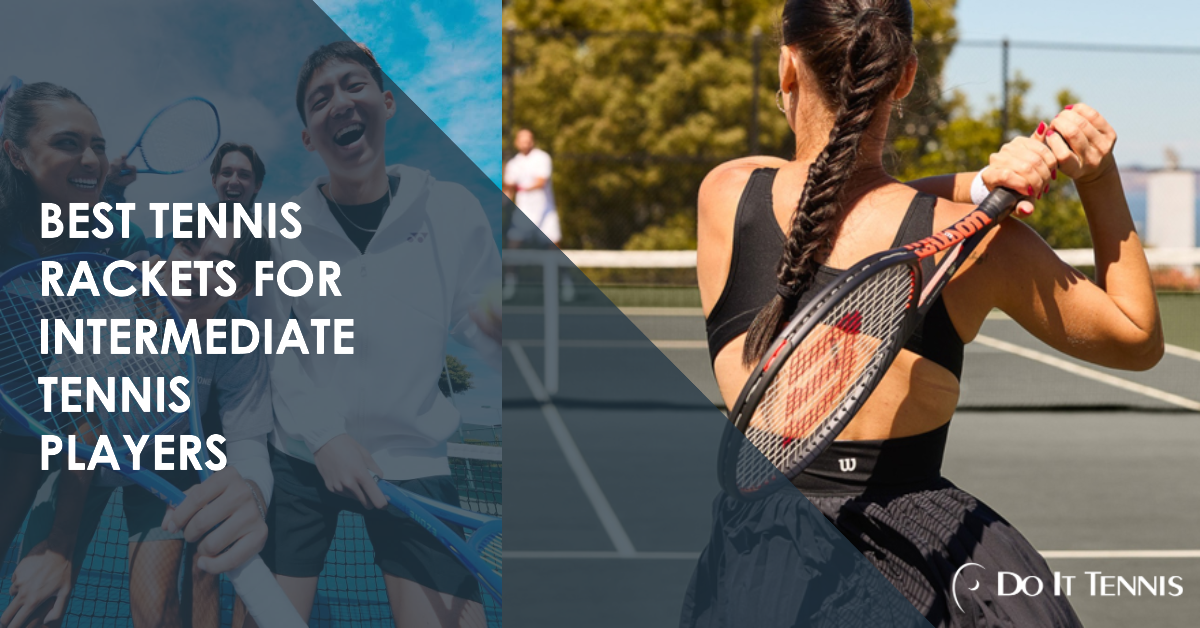 2025 Best Tennis Rackets for Intermediate Players