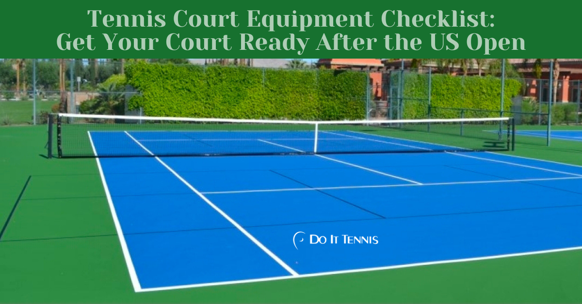 Tennis Court Equipment Checklist: Get Your Court Ready After the US Open