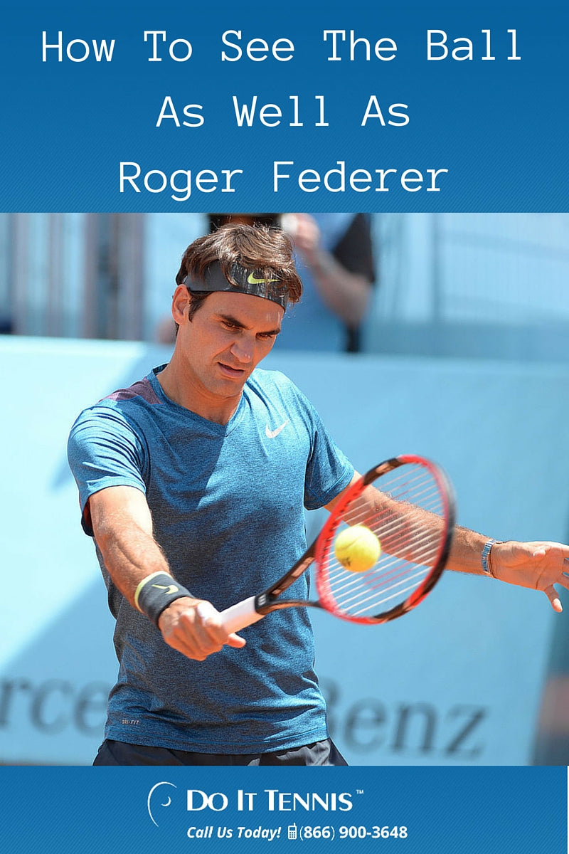 How To See The Ball As Well As Roger Federer