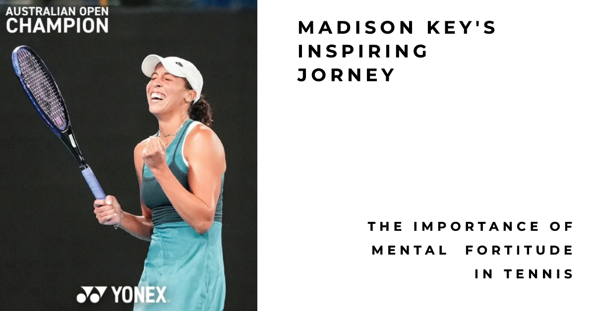 The Importance of Mental Fortitude in Tennis: Madison Keys' Inspiring Journey