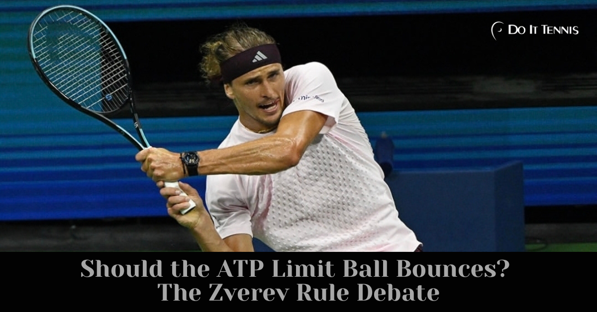 Should the ATP Limit Ball Bounces Before the Serve? The Zverev Rule Debate