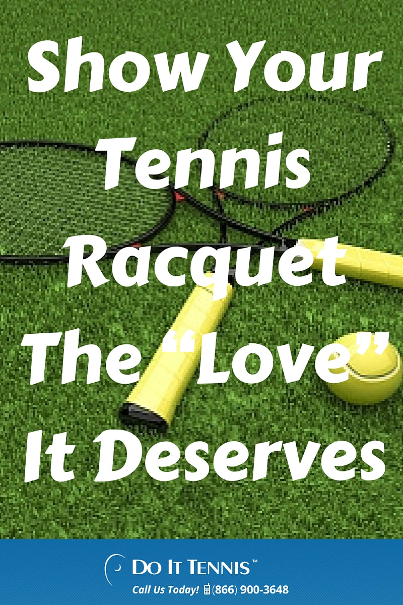 Showing Your Tennis Racquet The "Love" It Deserves