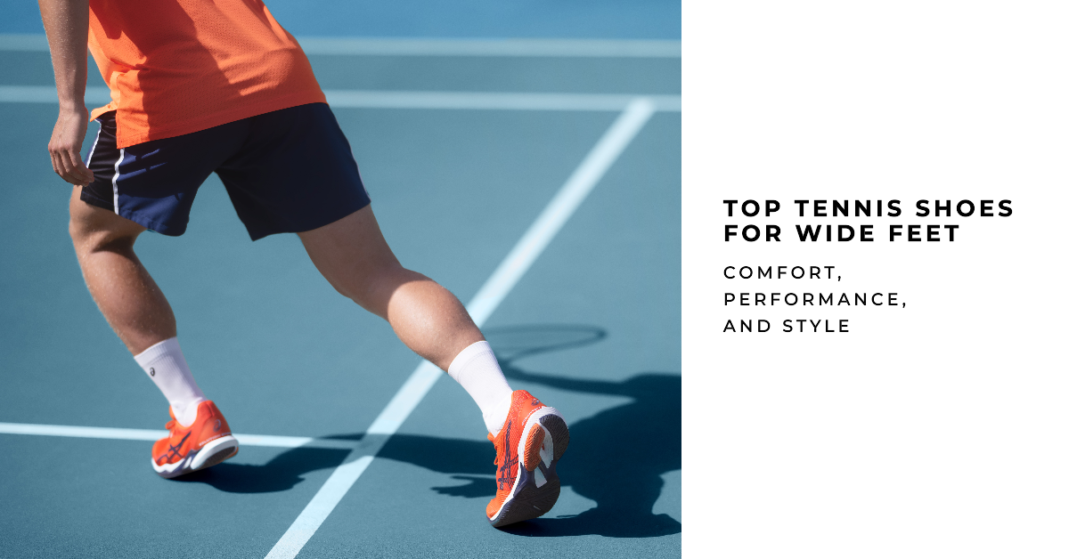 Top Tennis Shoes for Wide Feet. Comfort, Performance, and Style