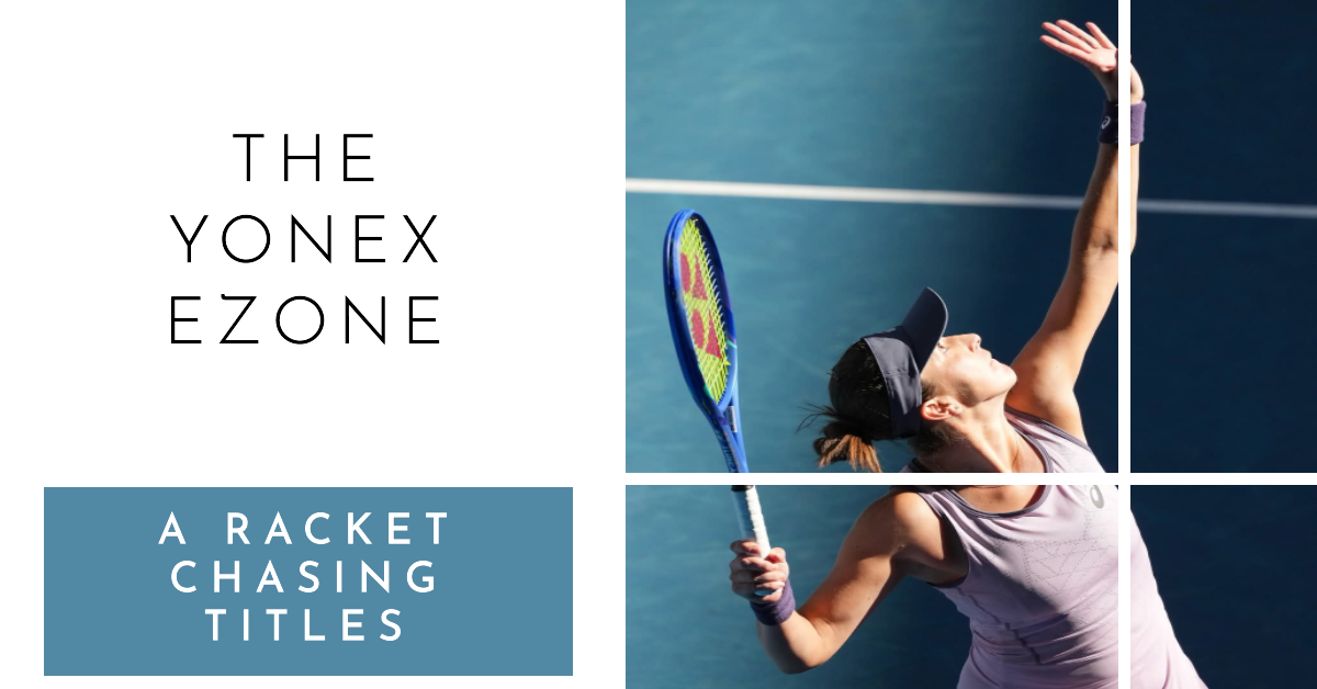 The Yonex Ezone: A Racket Chasing Titles.
