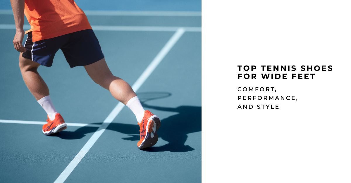 Top Tennis Shoes for Wide Feet. Comfort, Performance, and Style